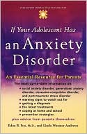 If Your Adolescent Has an Anxiety Disorder: An Essential Resource for Parents (The Annenberg Foundation Trust at Sunnylands Adolescent Mental Health Initiative Series)If y