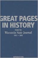 Great Pages in History from the Wisconsin State Journal: 1852-2002