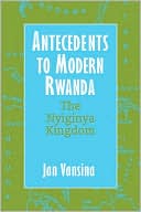 Antecedents to Modern Rwanda: The Nyiginya Kingdom (Africa and the Diaspora: History, Politics, Culture)