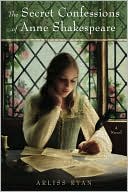 The Secret Confessions of Anne Shakespeare by Arliss Ryan: Book Cover