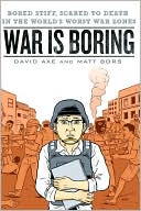 War Is Boring: Bored Stiff, Scared to Death in the World's Worst War Zones
