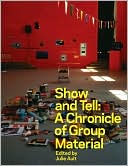 Show & Tell: A Chronicle of Group Material