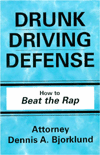 Drunk Driving Defense: How to Beat the Rap