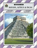 Mayans, Aztecs and Incas: Thematic Unit/ Grades 5-8