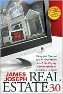 Real Estate 3.0: Using the Internet to Sell Your Home and Stop Paying Commissions to an Obsolete Agent