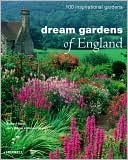 Dream Gardens of England: 100 Inspirational Gardens