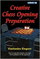 Creative Chess Opening Preparation: How to Seize the Initiative and Pose Novel Problems for the Opponent