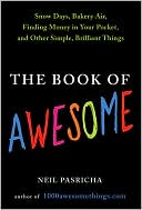 The Book of Awesome: Snow Days, Bakery Air, Finding Money in Your Pocket, and Other Simple, Brilliant Things