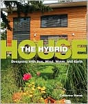 The Hybrid House: Designing with Sun, Wind, Water, and Earth