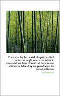 Practical Authorship; A Work Designed To Afford Writers An Insight Into Certain Technical, Commercia