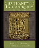 Christianity in Late Antiquity, 300-450 C.E.: A Reader