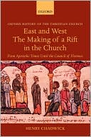 East and West: The Making of a Rift in the Church: From Apostolic Times Until the Council of Florence