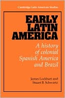 Early Latin America: A History of Colonial Spanish America and Brazil