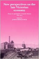 New Perspectives on the Late Victorian Economy: Essays in Quantitative Economic History, 1860-1914