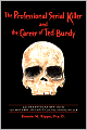 The Professional Serial Killer And The Career Of Ted Bundy