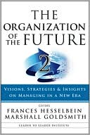 The Organization of the Future 2: Visions, Strategies, and Insights on Managing in a New Era (J-B Leader to Leader Institute/PF Drucker Foundation Series)