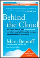 Behind the Cloud: The Untold Story of How Salesforce.com Went from Idea to Billion-Dollar Company and Revolutionized an Industry