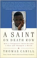 A Saint on Death Row: How a Forgotten Child Became a Man and Changed a World