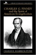 Charles G. Finney And The Spirit Of American Evangelicalism