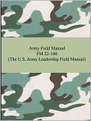 Army Field Manual FM 22-100 (the U. S. Army Leadership Field Manual)