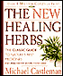New Healing Herbs: The Classic Guide to Nature's Best Medicines Featuring the Top 100 Time-Tested Herbs