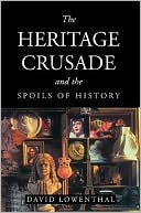 The Heritage Crusade and the Spoils of History