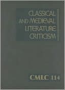 Classical and Medieval Literature Criticism : Criticism of the Works of World Authors from Classical Antiquity Though the Fourteenth Century, from the First Appraisals to Current Evaluations