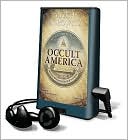 Occult America: The Secret History of How Mysticism Shaped Our Nation [With Earbuds]