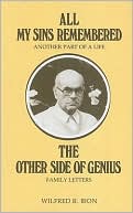 All My Sins Remembered: Another Part of a Life and the Other Side of Genius - Family Letters