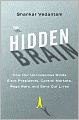 The Hidden Brain: How Our Unconscious Minds Elect Presidents, Control Markets, Wage Wars, and Save Our Lives