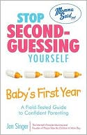 Stop Second-Guessing Yourself--Baby's First Year: A Field-Tested Guide to Confident Parenting