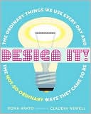 Design It!: The Ordinary Things We Use Every Day and the Not-So-Ordinary Ways They Came to Be