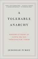 A Tolerable Anarchy: Rebels, Reactionaries, and the Making of American Freedom