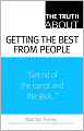 The Truth About Getting the Best From People