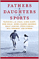 Fathers & Daughters & Sports: Featuring Jim Craig, Chris Evert, Mike Golic, Doris Kearns Goodwin, Sally Jenkins, Steve Rushin, Bill Simmons, and others
