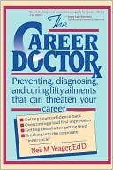 The Career Doctor: Preventing, Diagnosing, and Curing Fifty Ailments That Can Threaten Your Career