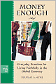 Money Enough: Everyday Practices for Living Faithfully in the Global Economy