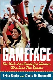 GameFace: The Kick-Ass Guide for Women Who Seriously Love Pro Sports