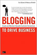 Blogging to Drive Business: Create and Maintain Valuable Customer Connections (Que Biz-Tech Series)