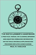 download The Watch Jobber's Handybook - A Practical Manual On Cleaning, Repairing And Adjusting book