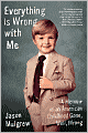 Everything Is Wrong with Me: A Memoir of an American Childhood Gone, Well, Wrong