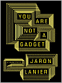 You Are Not a Gadget: A Manifesto