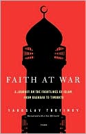 Faith at War: A Journey on the Frontlines of Islam, from Baghdad to Timbuktu