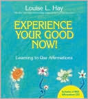 Experience Your Good Now!: Learning to Use Affirmations