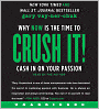 Crush It!: Why NOW Is the Time to Cash In on Your Passion