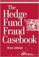The Hedge Fund Fraud Casebook (Wiley Finance Series)