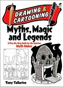 Drawing and Cartooning Myths, Magic and Legends: A Step-by-Step Guide for the Aspiring Myth-Maker