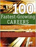 100 Fastest-Growing Careers Eleventh Edition: Your Complete Guidebook to Major Jobs with the Most Growth and Openings