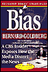 Bias: A CBS Insider Exposes How the Media Distort the News