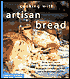 Cooking with Artisan Bread: Using Rustic Loaves for Perfect Crostini, Panini, Bruschetta, Flavorful Stuffings, and Inventive Main Courses